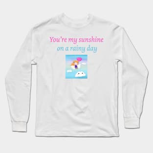 You're my sunshine on a rainy day Long Sleeve T-Shirt